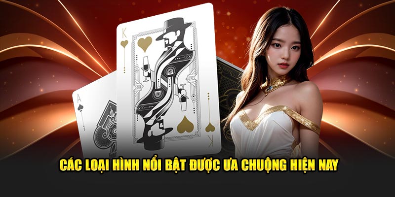 Các loại hình nổi bật được ưa chuộng hiện nay 