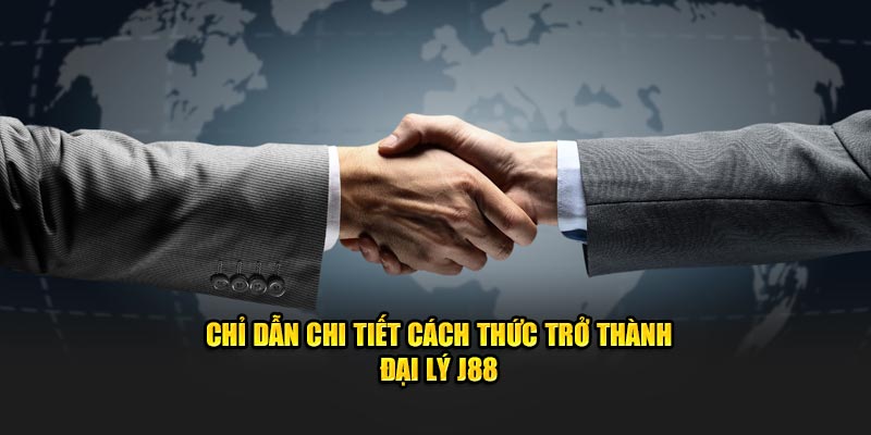 Chỉ dẫn chi tiết cách thức trở thành đại lý J88