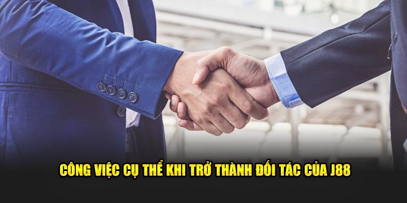 Công việc cụ thể khi trở thành đối tác của J88