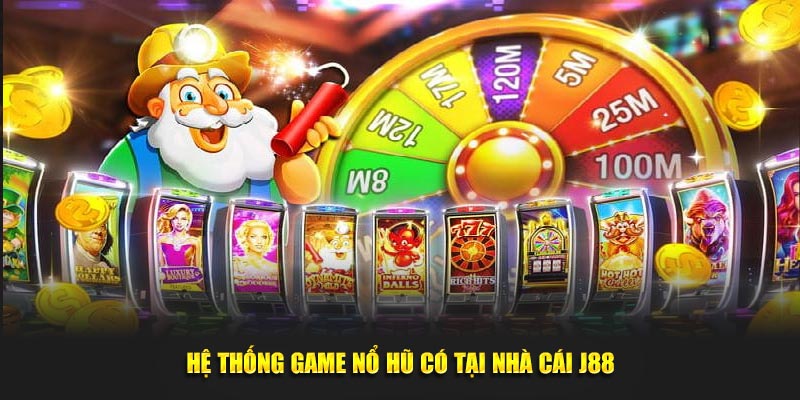 Hệ thống game nổ hũ có tại nhà cái J88