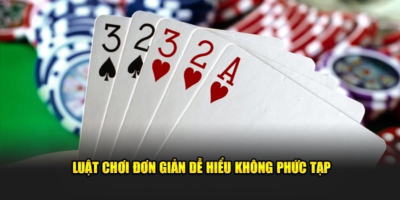 Luật chơi đơn giản dễ hiểu không phức tạp