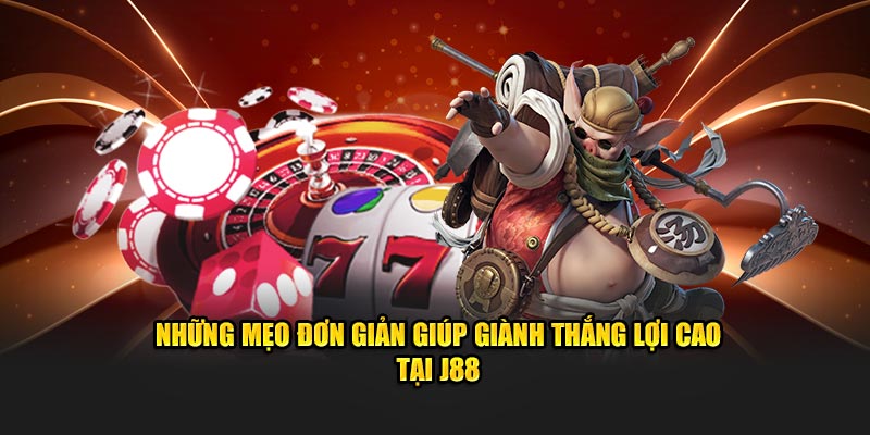 Những mẹo đơn giản giúp giành thắng lợi cao tại J88