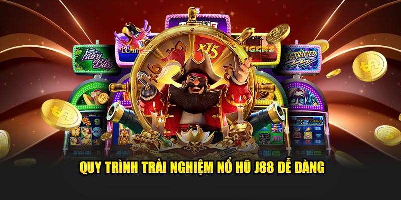 Quy trình trải nghiệm nổ hũ J88 dễ dàng