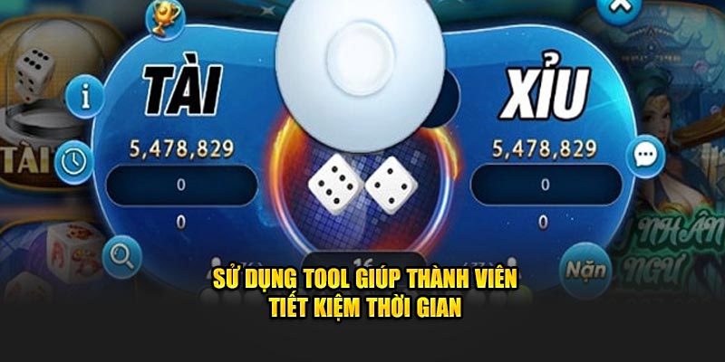 Sử dụng tool giúp thành viên tiết kiệm thời gian