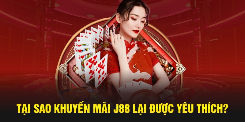 Tại sao khuyến mãi J88 được thành viên yêu thích?