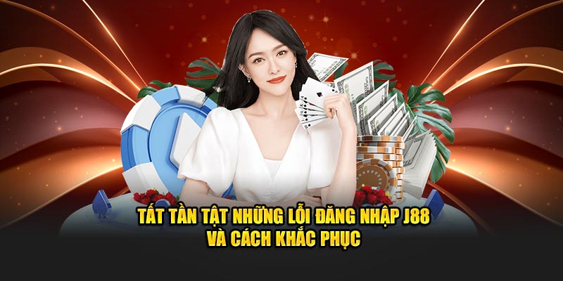 Tất tần tật những lỗi đăng nhập J88 và cách khắc phục